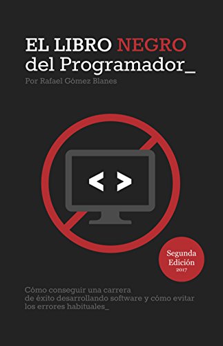 El Libro Negro del Programador: Cómo conseguir una carrera de éxito desarrollando software y cómo evitar los errores habituales - Segunda Edición
