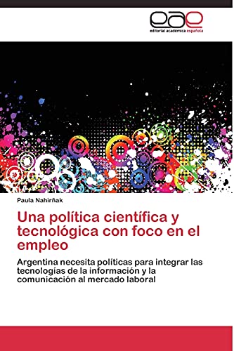 Una política científica y tecnológica con foco en el empleo: Argentina necesita políticas para integrar las tecnologías de la información y la comunicación al mercado laboral