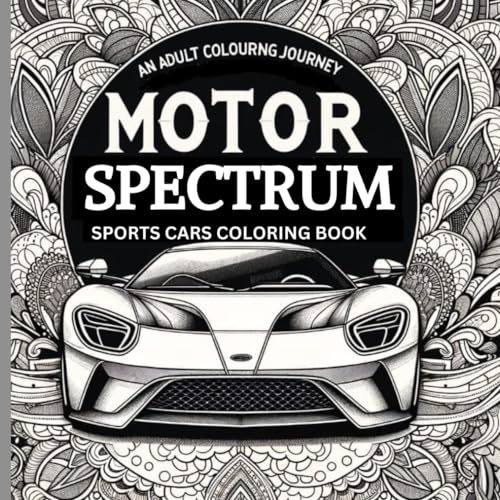 Motor Spectrum:An Adult Colouring Journey: Sports Cars Colouring BooK